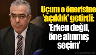 Uçum o önerisine 'açıklık' getirdi: 'Erken değil, öne alınmış seçim'