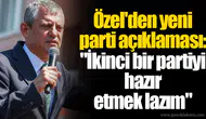 Özel'den yeni parti açıklaması: "İkinci bir partiyi hazır etmek lazım"