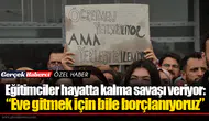 Eğitimciler hayatta kalma savaşı veriyor: “Eve gitmek için bile borçlanıyoruz”