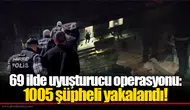 69 ilde düzenlenen uyuşturucu operasyonlarında 1005 kişi yakalandı