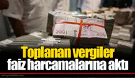 Toplanan vergiler faiz harcamalarına aktı