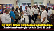 CHP İzmir İl Başkanı Gümrükçü’den Torbalı Çıkarması: "Anadolu’nun Renkleriyle Çok Daha Güçlü Bir İzmir"