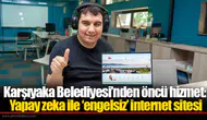 Karşıyaka Belediyesi’nden öncü hizmet: Yapay zeka ile ‘engelsiz’ internet sitesi