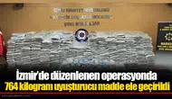 İzmir’de düzenlenen operasyonda 764 kilogram uyuşturucu madde ele geçirildi