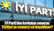 İYİ Parti'den korkutan senaryo: Türkiye'ye monarşi mi dayatılıyor?