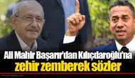 Ali Mahir Başarır'dan Kılıçdaroğlu'na zehir zemberek sözler