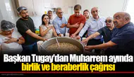 İzmir'in başkanı aşure etkinliğinde birlik ve dayanışma mesajı verdi!