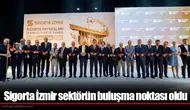 Sigorta İzmir sektörün buluşma noktası oldu