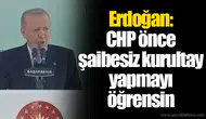 Erdoğan: CHP önce şaibesiz kurultay yapmayı öğrensin