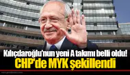 Kılıçdaroğlu'nun yeni A takımı belli oldu! CHP'de MYK şekillendi