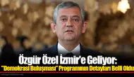 Özgür Özel İzmir'e Geliyor: "Demokrasi Buluşması” Programının Detayları Belli Oldu