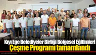 Kıyı Ege Belediyeler Birliği Bölgesel Eğitimleri Çeşme Programı tamamlandı