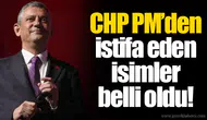 CHP PM’den istifa eden isimler belli oldu!