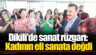Dikili'de sanat rüzgarı: Kadının eli sanata değdi