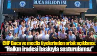 CHP Buca ve meclis üyelerinden ortak açıklama: “Halkın iradesi baskıyla susturulamaz”
