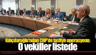 Kılıçdaroğlu'ndan CHP'de tasfiye operasyonu: O vekiller listede
