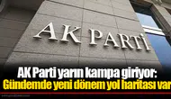 AK Parti yarın kampa giriyor: Gündemde yeni dönem yol haritası var