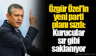Özgür Özel'in yeni parti planı sızdı: Kurucular sır gibi saklanıyor
