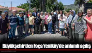 Büyükşehir'den Foça Yeniköy’de anlamlı açılış
