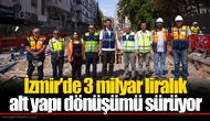 İzmir'de 3 milyar liralık alt yapı dönüşümü sürüyor