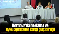 Bornova’da horlama ve uyku apnesine karşı güç birliği