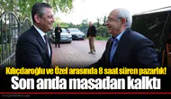 Kılıçdaroğlu ve Özel arasında 8 saat süren pazarlık! Son anda masadan kalktı