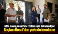 Latife Hanım Köşkü’nde restorasyon devam ediyor:  Başkan Ünsal’dan yerinde inceleme