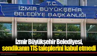 İzmir Büyükşehir Belediyesi, sendikanın TİS taleplerini kabul etmedi