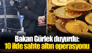 Bakan Gürlek duyurdu:  10 ilde sahte altın operasyonu