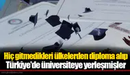 Hiç gitmedikleri ülkelerden diploma alıp Türkiye'de üniversiteye yerleşmişler