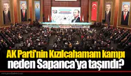 AK Parti'nin Kızılcahamam kampı neden Sapanca'ya taşındı?
