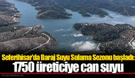 Seferihisar'da Baraj Suyu Sulama Sezonu başladı: 1750 üreticiye can suyu