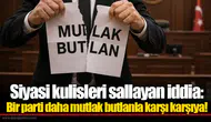 Siyasi kulisleri sallayan iddia: Bir parti daha mutlak butlanla karşı karşıya!