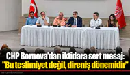 CHP Bornova’dan iktidara sert mesaj: "Bu teslimiyet değil, direniş dönemidir"