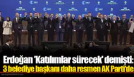 Erdoğan 'Katılımlar sürecek' demişti: 3 belediye başkanı daha resmen AK Parti'de