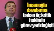 İmamoğlu davalarına bakan üç kritik hakimin görev yeri değişti