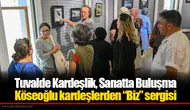 Tuvalde Kardeşlik, Sanatta Buluşma: Köseoğlu kardeşlerden “Biz” sergisi