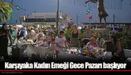 Karşıyaka Kadın Emeği Gece Pazarı başlıyor