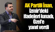 AK Partili İnan, İzmir'deki ifadeleri kınadı, Özel'e yanıt verdi