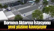 Bornova Aktarma İstasyonu yeni yüzüne kavuşuyor