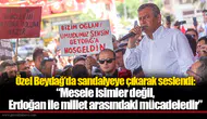 Özel Beydağ’da sandalyeye çıkarak seslendi