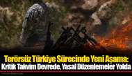 Terörsüz Türkiye Sürecinde Yeni Aşama: Kritik Takvim Devrede, Yasal Düzenlemeler Yolda
