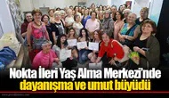 Nokta İleri Yaş Alma Merkezi’nde dayanışma ve Umut Büyüdü