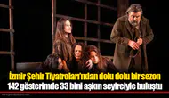İzmir Şehir Tiyatroları’ndan dolu dolu bir sezon
