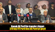 Konak AK Parti’de transfer rüzgarı...370 kişi İYİ Parti’den AK Parti’ye geçti