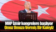 MHP İzmir kongrelere başlıyor: Omuz Omuza Vermiş Bir Kaleyiz