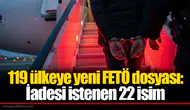 119 ülkeye yeni FETÖ dosyası: İadesi istenen 22 isim
