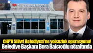 CHP'li Silivri Belediyesi'ne yolsuzluk operasyonu!