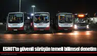 ESHOT’ta güvenli sürüşün temeli bilimsel denetim