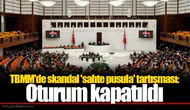 TBMM'de skandal 'sahte pusula' tartışması: Oturum kapatıldı